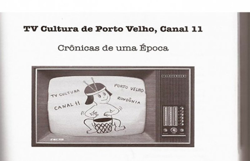 RELEIA: TV CULTURA DE PORTO VELHO CANAL 11 - A PRIMEIRA EMISSORA DE TELEVISÃO EM RONDÔNIA